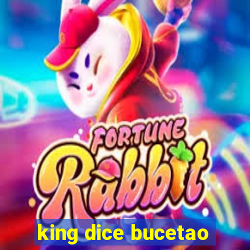 king dice bucetao